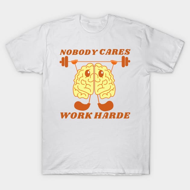 nobody cares work harder T-Shirt by rayanammmar